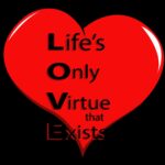 Love: life only virtue that exist